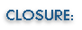 CLOSURE: